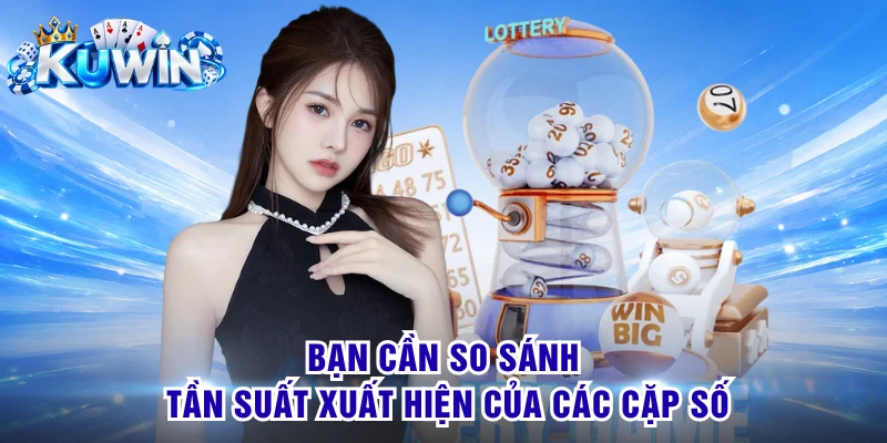 Bạn cần so sánh tần suất xuất hiện của các cặp số