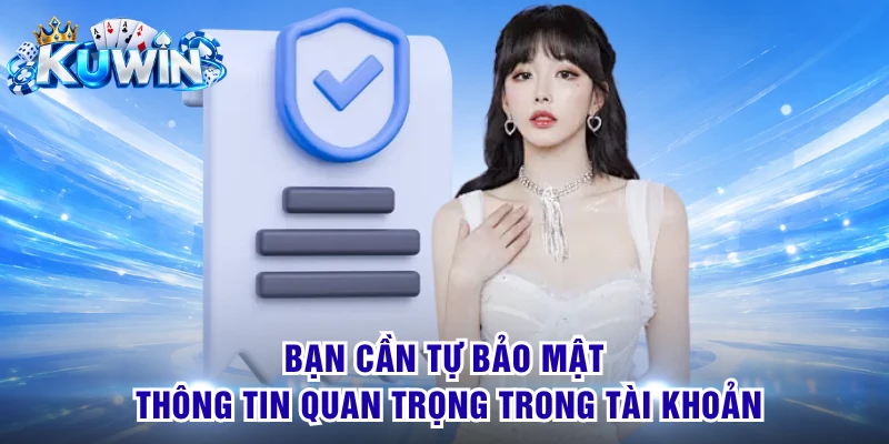 Bạn cần tự bảo mật thông tin quan trọng trong tài khoản