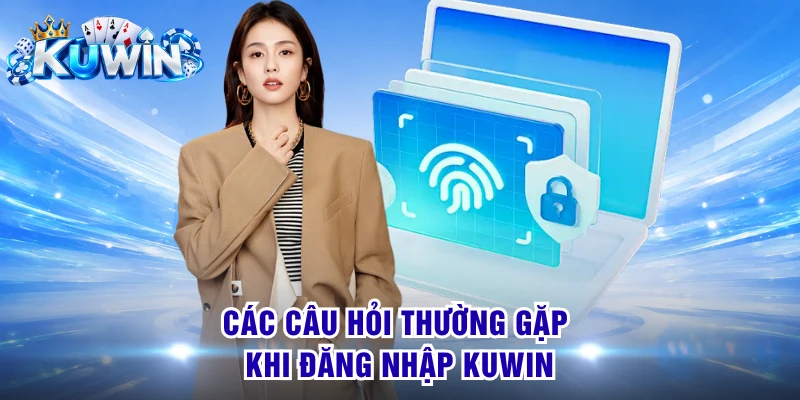 Các câu hỏi thường gặp khi đăng nhập KUWIN