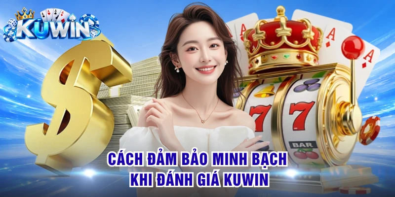 Cách đảm bảo minh bạch khi đánh giá KUWIN