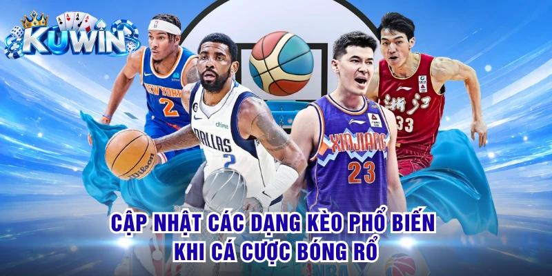 Cập nhật các dạng kèo phổ biến khi cá cược bóng rổ