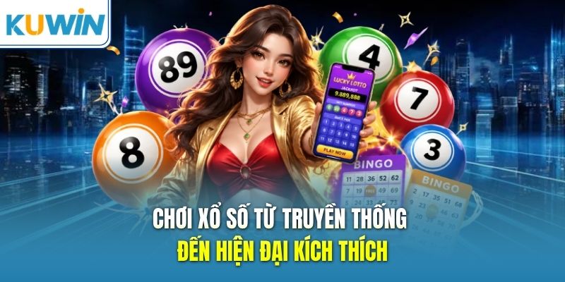 Chơi xổ số từ truyền thống đến hiện đại kích thích