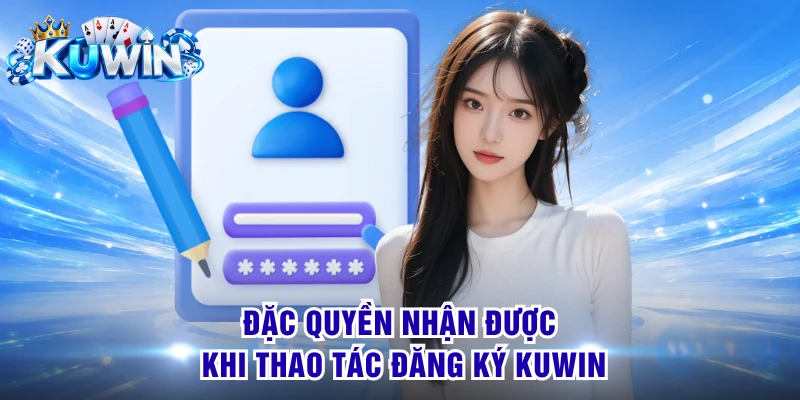 Đặc quyền nhận được khi thao tác đăng ký KUWIN
