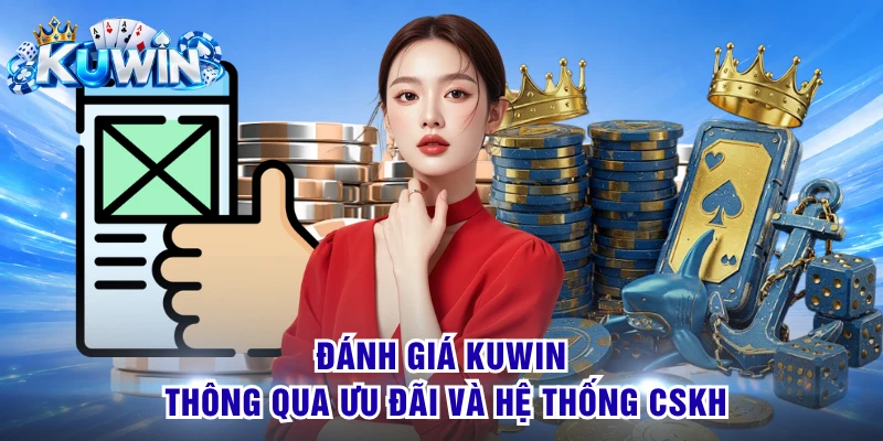 Đánh giá KUWIN thông qua ưu đãi và hệ thống CSKH