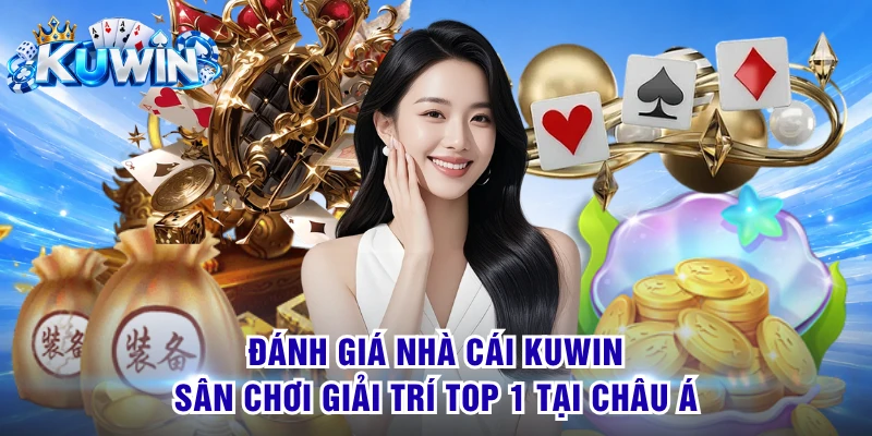 Đánh Giá KUWIN - Sân Chơi Giải Trí Top 1 Tại Châu Á