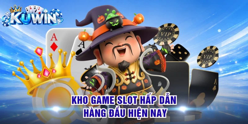 Kho game slot hấp dẫn hàng đầu hiện nay