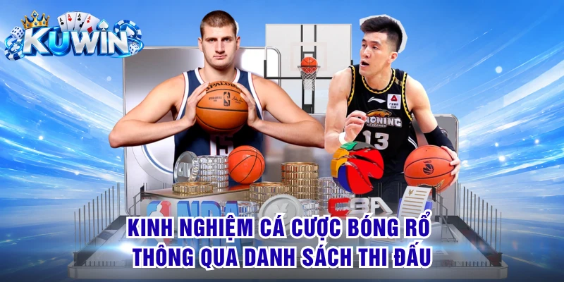 Kinh nghiệm cá cược bóng rổ thông qua danh sách thi đấu