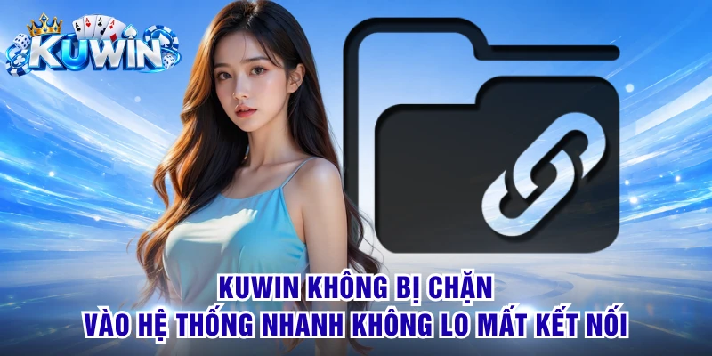 Kuwin Không Bị Chặn - Vào Hệ Thống Nhanh Không Lo Mất Kết Nối