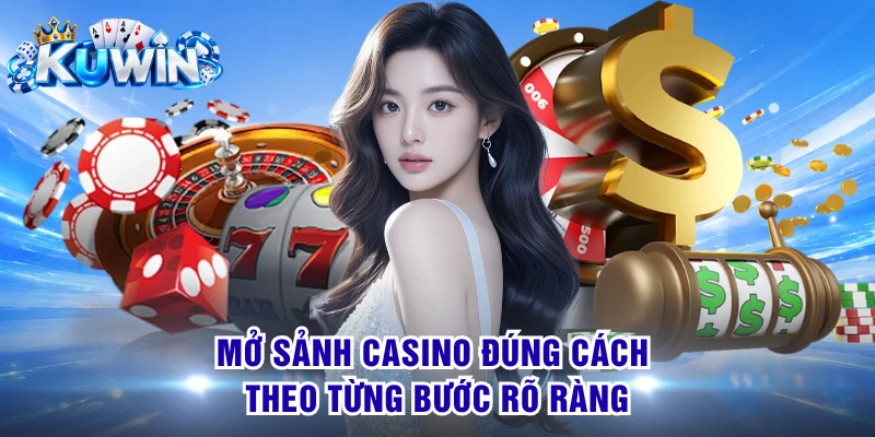 Mở sảnh casino đúng cách theo từng bước rõ ràng