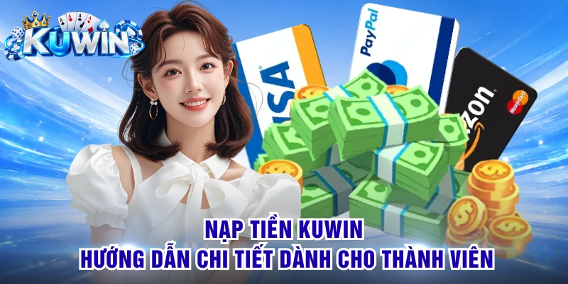Nạp Tiền KUWIN - Hướng Dẫn Chi Tiết Dành Cho Thành Viên