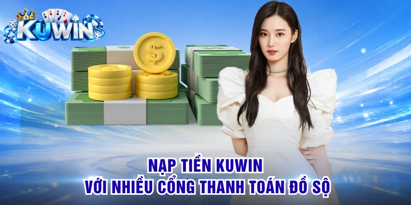 Nạp tiền KUWIN với nhiều cổng thanh toán đồ sộ