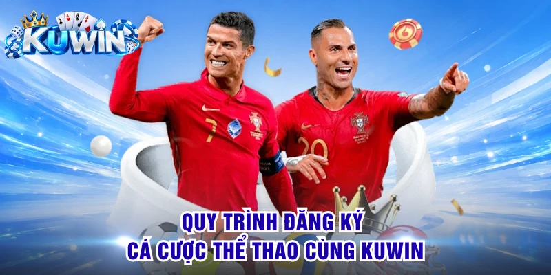 Quy trình đăng ký cá cược thể thao cùng KUWIN
