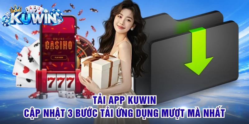 Tải App KUWIN - Cập Nhật 3 Bước Tải Ứng Dụng Mượt Mà Nhất