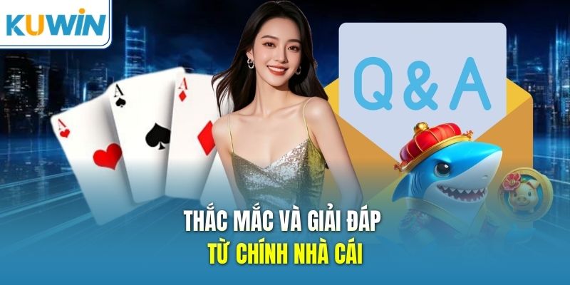 Thắc mắc và giải đáp từ chính nhà cái